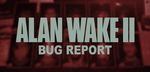 Blog post cover, with the profiles of characters in the back - with the text 'Alan Wake II Bug Report'.